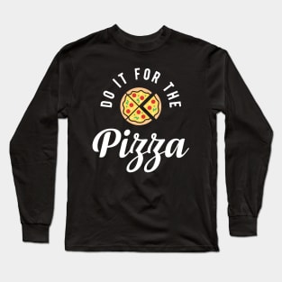 Do It For The Pizza Long Sleeve T-Shirt